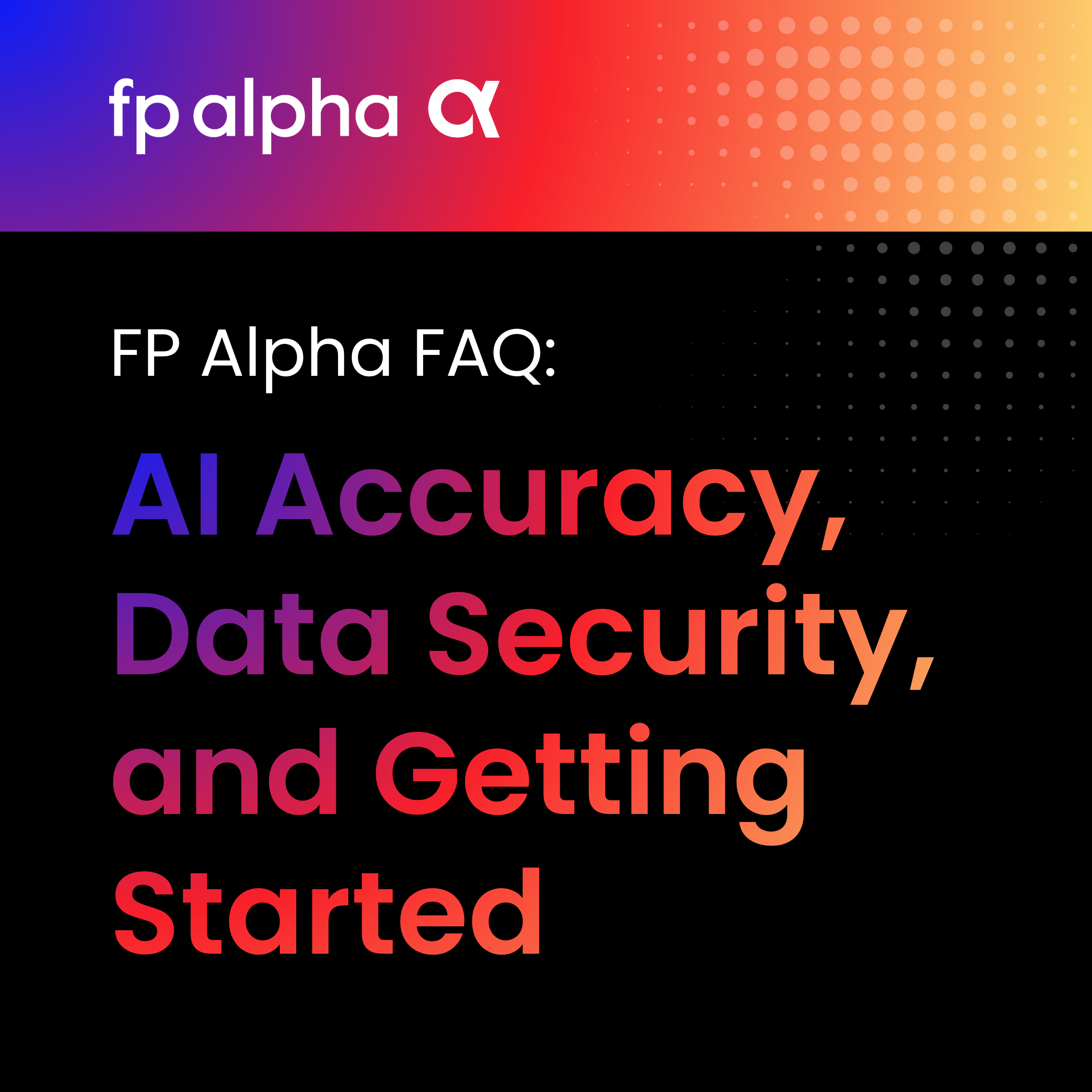 FP Alpha FAQ: AI Accuracy, Data Security, and Getting Started